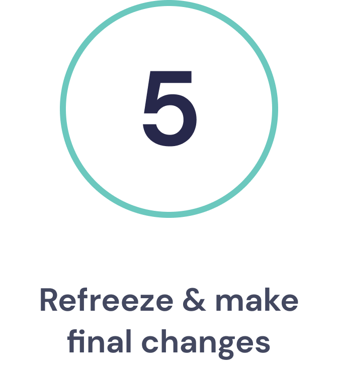 Step 5: Freeze & Make Final Changes